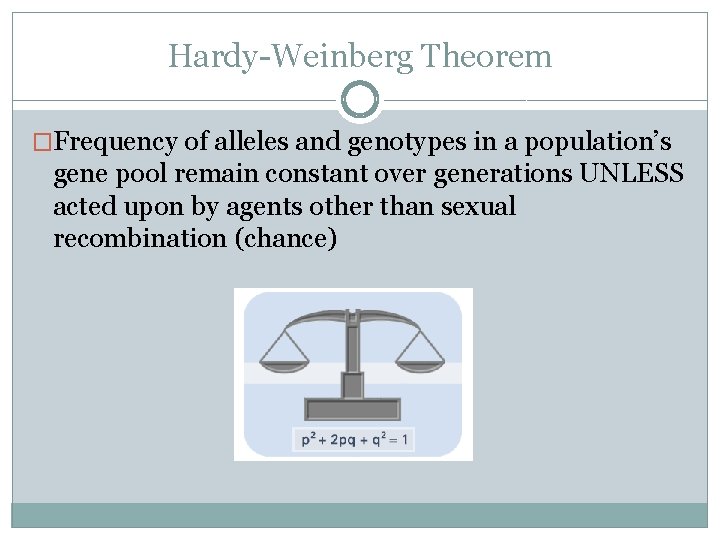 Hardy-Weinberg Theorem �Frequency of alleles and genotypes in a population’s gene pool remain constant