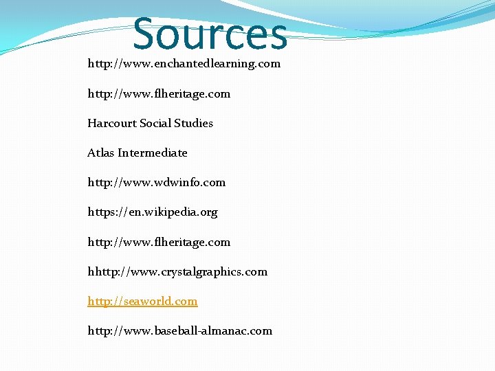 Sources http: //www. enchantedlearning. com http: //www. flheritage. com Harcourt Social Studies Atlas Intermediate