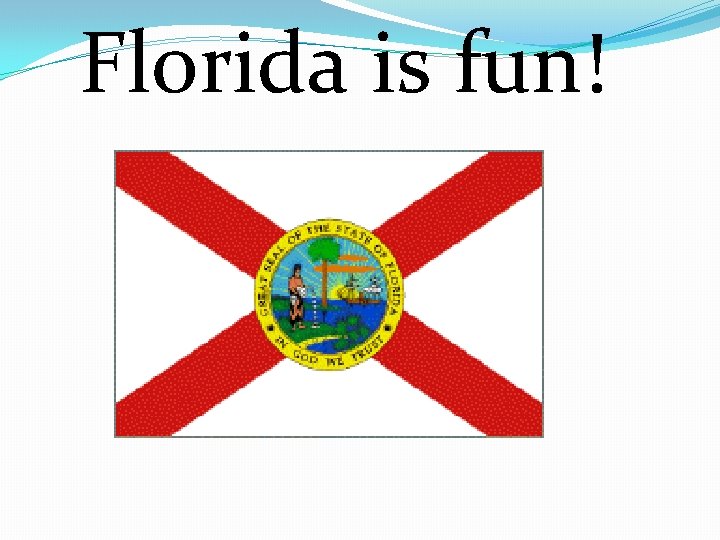 Florida is fun! 