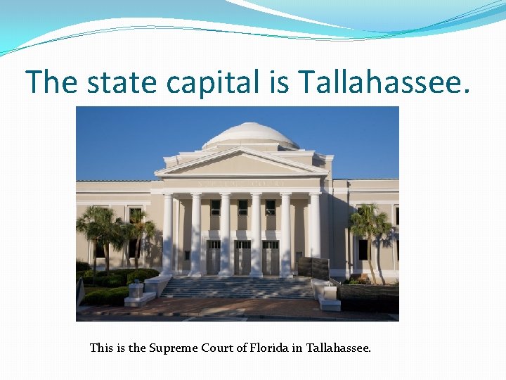 The state capital is Tallahassee. This is the Supreme Court of Florida in Tallahassee.