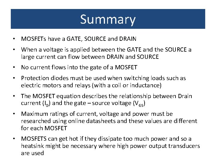Summary • MOSFETs have a GATE, SOURCE and DRAIN • When a voltage is