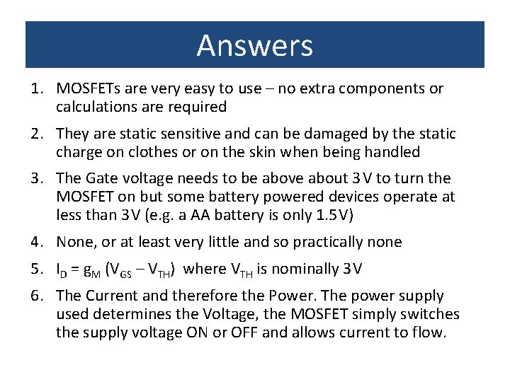 Answers 1. MOSFETs are very easy to use – no extra components or calculations