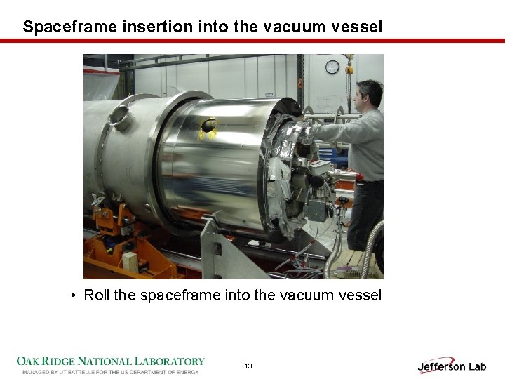 Spaceframe insertion into the vacuum vessel • Roll the spaceframe into the vacuum vessel