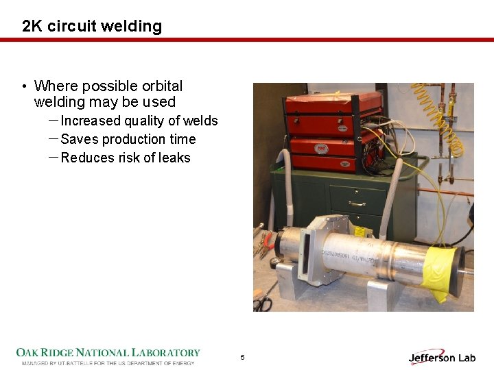 2 K circuit welding • Where possible orbital welding may be used －Increased quality