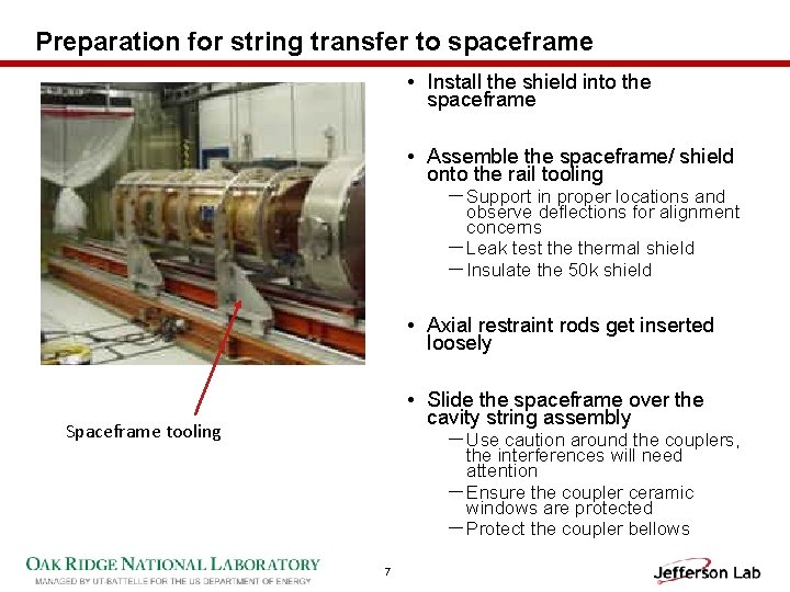 Preparation for string transfer to spaceframe • Install the shield into the spaceframe •