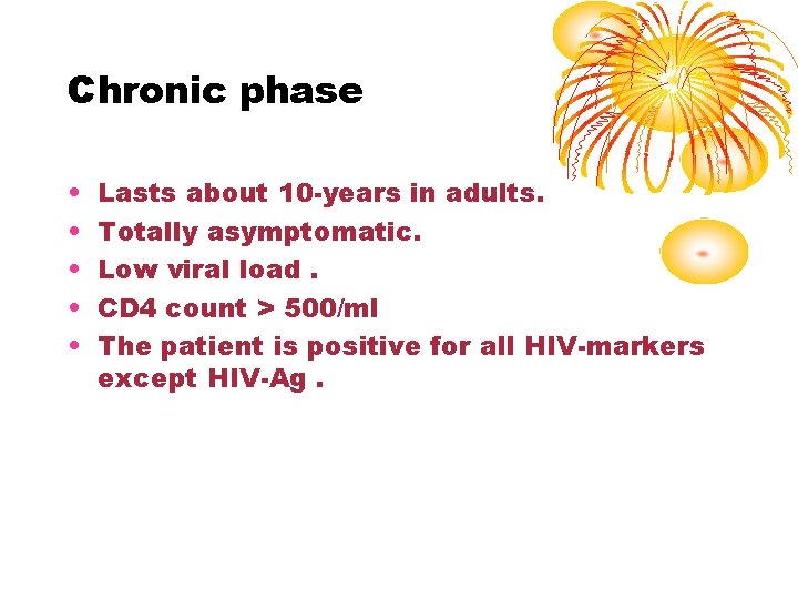 Chronic phase • • • Lasts about 10 -years in adults. Totally asymptomatic. Low