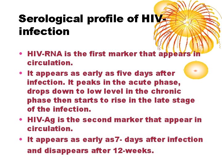 Serological profile of HIVinfection • HIV-RNA is the first marker that appears in circulation.