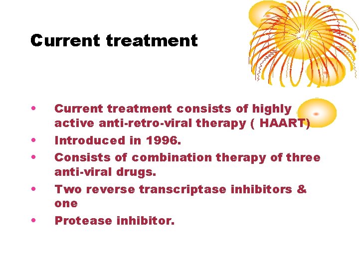 Current treatment • • • Current treatment consists of highly active anti-retro-viral therapy (