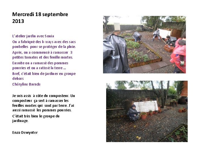 Mercredi 18 septembre 2013 L’atelier jardin avec Sonia On a fabriqué des k-ways avec