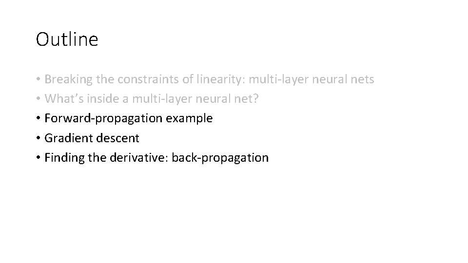 Outline • Breaking the constraints of linearity: multi-layer neural nets • What’s inside a