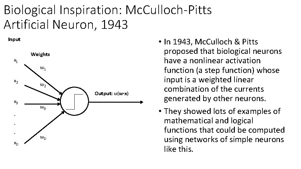 Biological Inspiration: Mc. Culloch-Pitts Artificial Neuron, 1943 Input x 1 x 2 Weights w