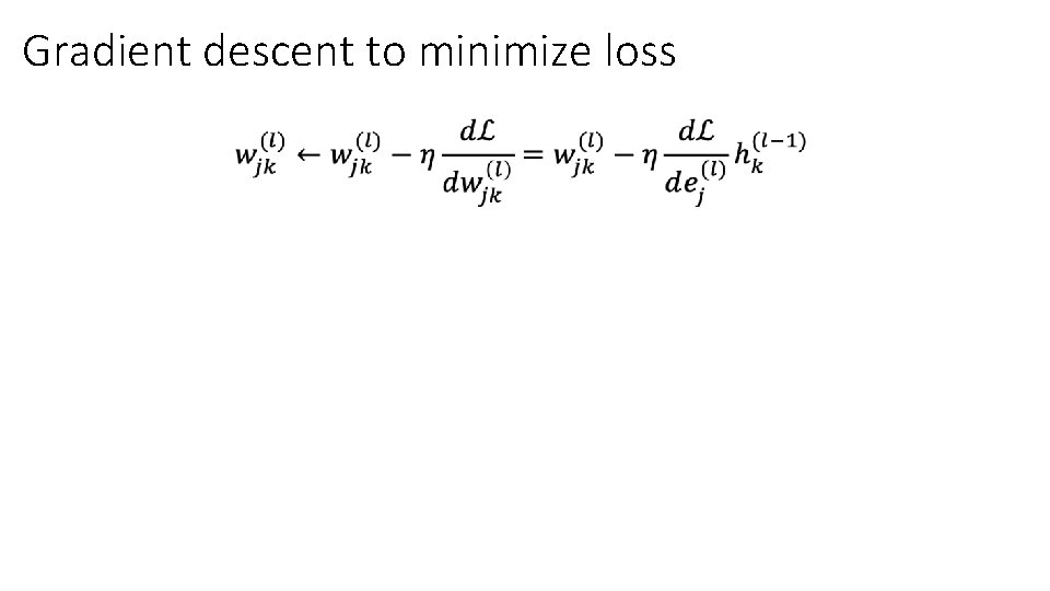 Gradient descent to minimize loss • 