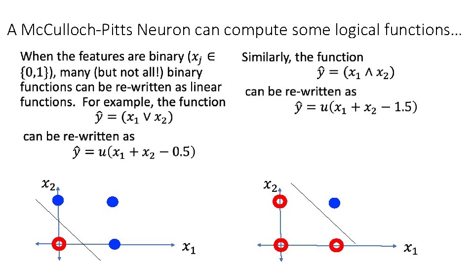 A Mc. Culloch-Pitts Neuron can compute some logical functions… • 