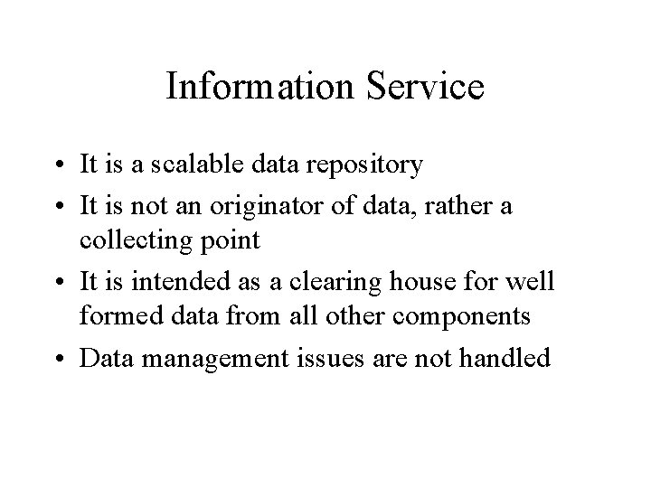 Information Service • It is a scalable data repository • It is not an Information Service • It is a scalable data repository • It is not an