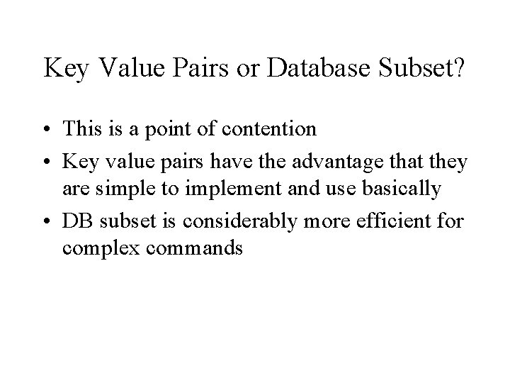 Key Value Pairs or Database Subset? • This is a point of contention • Key Value Pairs or Database Subset? • This is a point of contention •