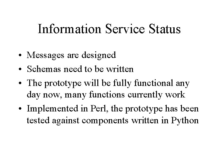 Information Service Status • Messages are designed • Schemas need to be written • Information Service Status • Messages are designed • Schemas need to be written •
