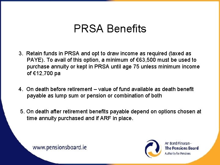 PRSA Benefits 3. Retain funds in PRSA and opt to draw income as required