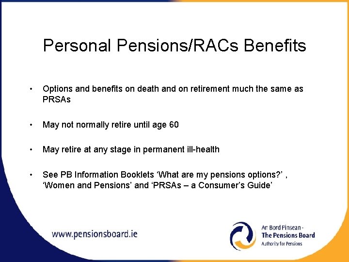 Personal Pensions/RACs Benefits • Options and benefits on death and on retirement much the