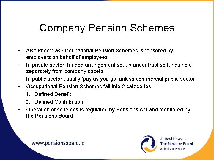 Company Pension Schemes • • • Also known as Occupational Pension Schemes, sponsored by