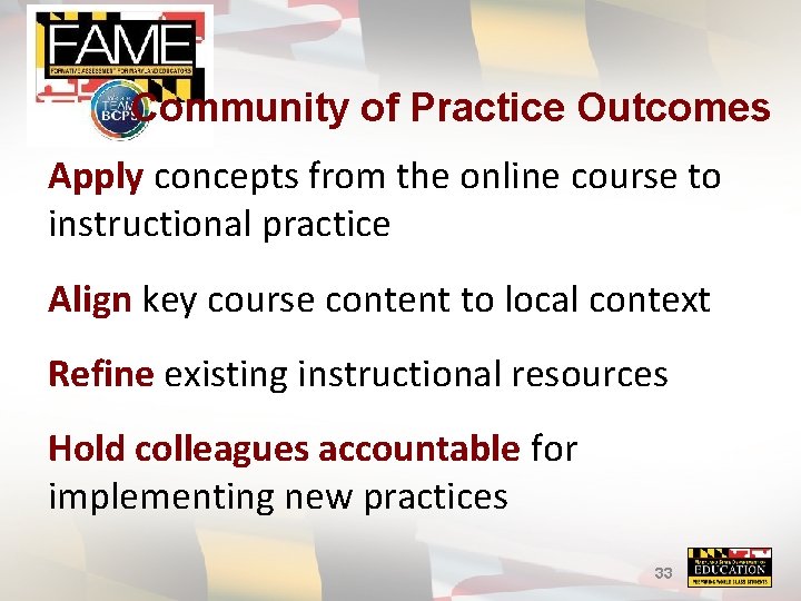 Community of Practice Outcomes Apply concepts from the online course to instructional practice Align