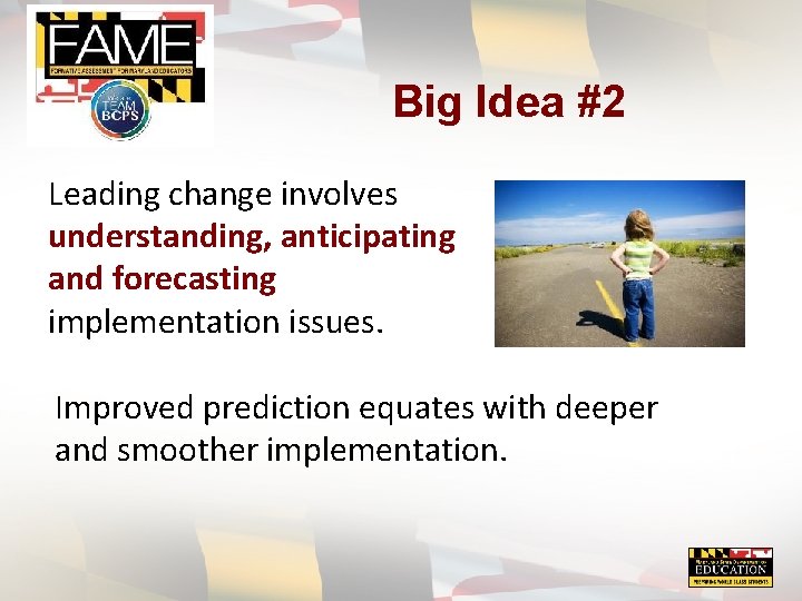 Big Idea #2 Leading change involves understanding, anticipating and forecasting implementation issues. Improved prediction