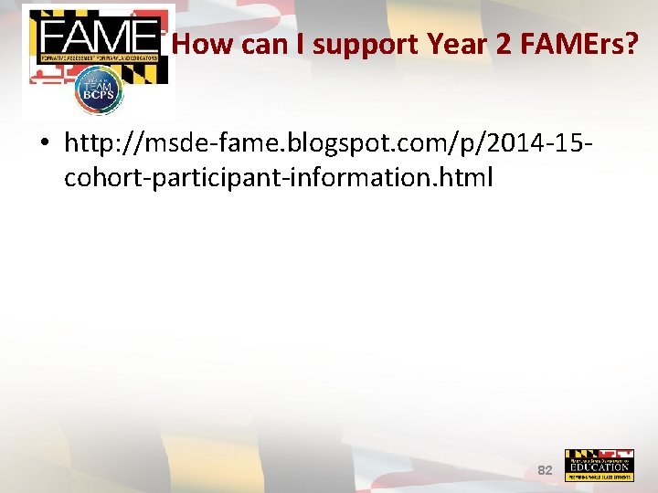 How can I support Year 2 FAMErs? • http: //msde-fame. blogspot. com/p/2014 -15 cohort-participant-information.