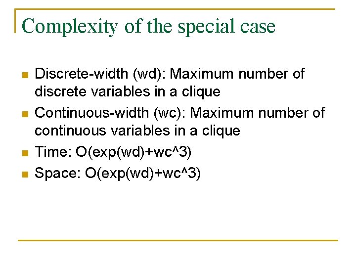 Complexity of the special case n n Discrete-width (wd): Maximum number of discrete variables