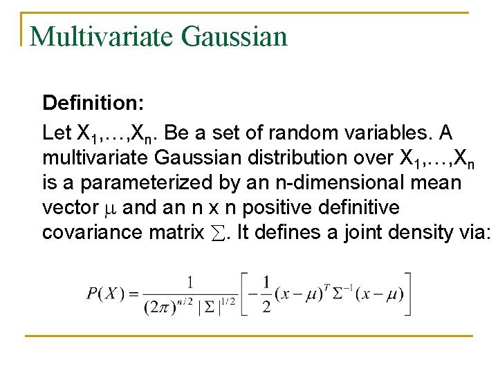 Multivariate Gaussian Definition: Let X 1, …, Xn. Be a set of random variables.
