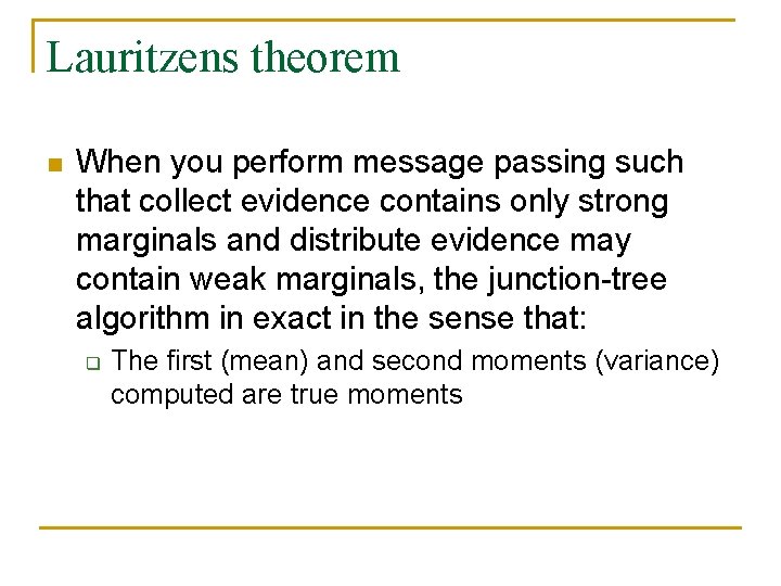Lauritzens theorem n When you perform message passing such that collect evidence contains only