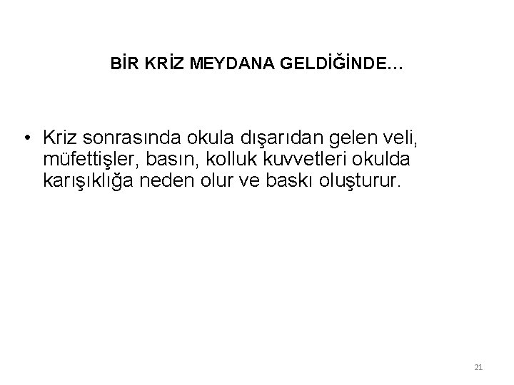 BİR KRİZ MEYDANA GELDİĞİNDE… • Kriz sonrasında okula dışarıdan gelen veli, müfettişler, basın, kolluk