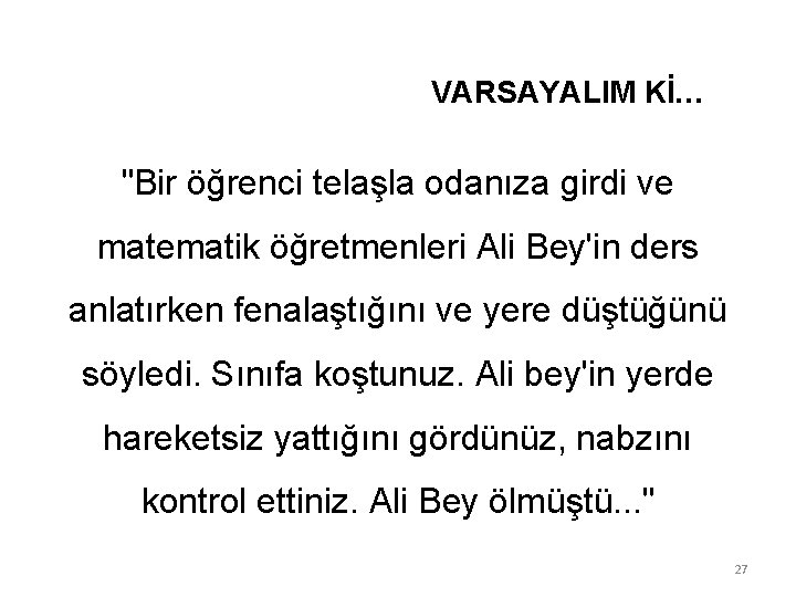 VARSAYALIM Kİ… "Bir öğrenci telaşla odanıza girdi ve matematik öğretmenleri Ali Bey'in ders anlatırken