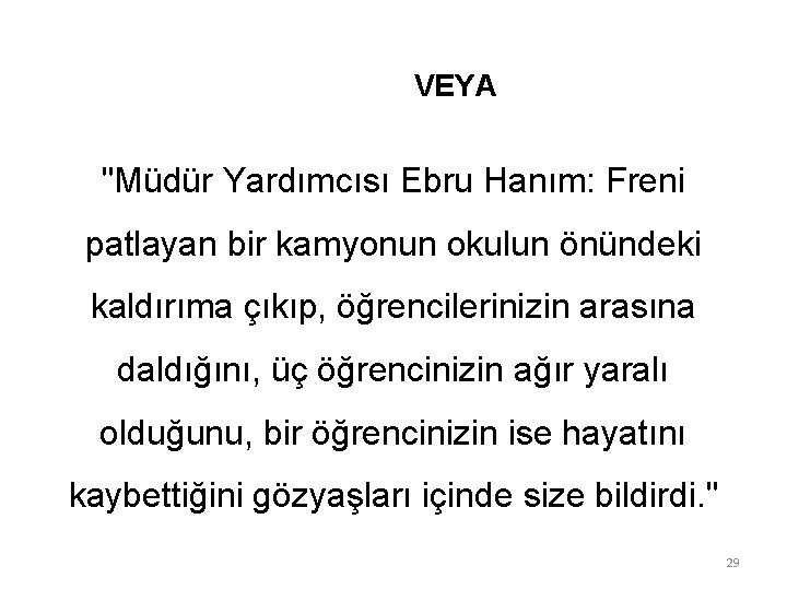 VEYA "Müdür Yardımcısı Ebru Hanım: Freni patlayan bir kamyonun okulun önündeki kaldırıma çıkıp, öğrencilerinizin