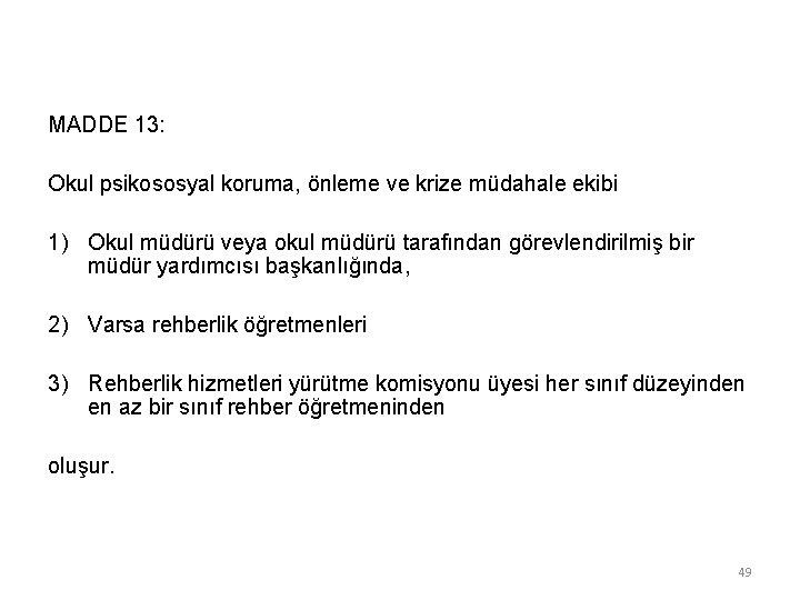 MADDE 13: Okul psikososyal koruma, önleme ve krize müdahale ekibi 1) Okul müdürü veya