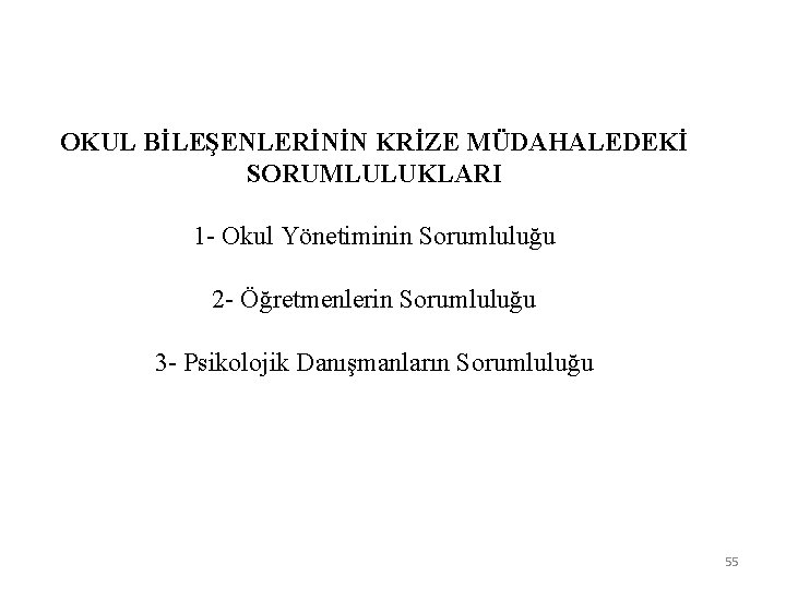 OKUL BİLEŞENLERİNİN KRİZE MÜDAHALEDEKİ SORUMLULUKLARI 1 - Okul Yönetiminin Sorumluluğu 2 - Öğretmenlerin Sorumluluğu