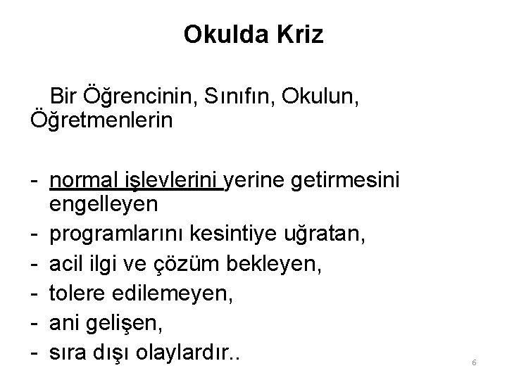 Okulda Kriz Bir Öğrencinin, Sınıfın, Okulun, Öğretmenlerin - normal işlevlerini yerine getirmesini engelleyen -