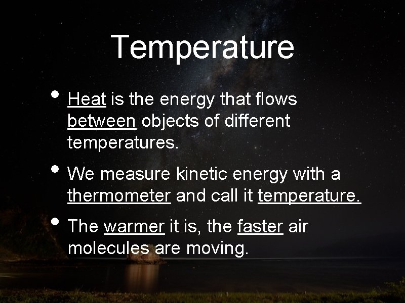Temperature • Heat is the energy that flows between objects of different temperatures. •