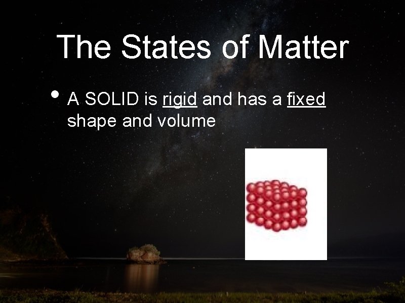 The States of Matter • A SOLID is rigid and has a fixed shape