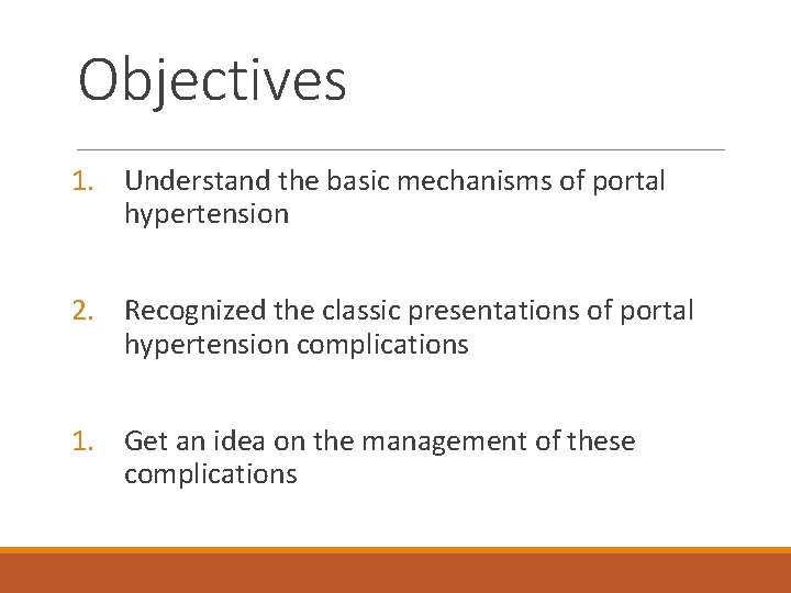 Objectives 1. Understand the basic mechanisms of portal hypertension 2. Recognized the classic presentations