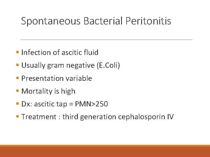 Spontaneous Bacterial Peritonitis § Infection of ascitic fluid § Usually gram negative (E. Coli)