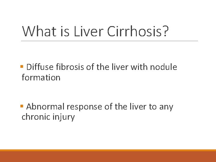 What is Liver Cirrhosis? § Diffuse fibrosis of the liver with nodule formation §