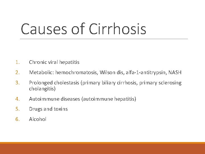 Causes of Cirrhosis 1. Chronic viral hepatitis 2. Metabolic: hemochromatosis, Wilson dis, alfa-1 -antitrypsin,