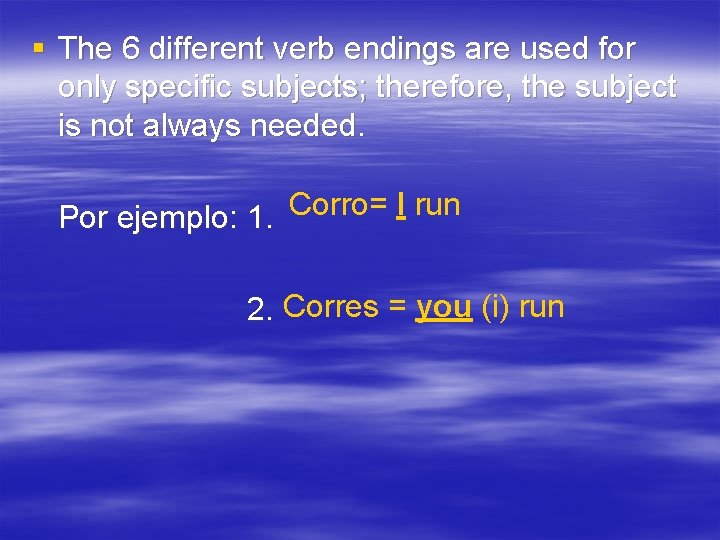 § The 6 different verb endings are used for only specific subjects; therefore, the