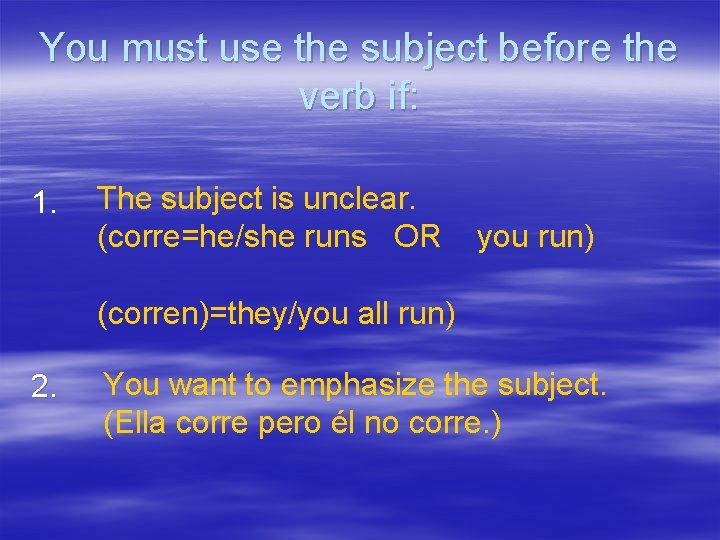 You must use the subject before the verb if: 1. The subject is unclear.