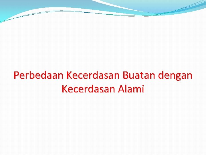 Perbedaan Kecerdasan Buatan dengan Kecerdasan Alami 