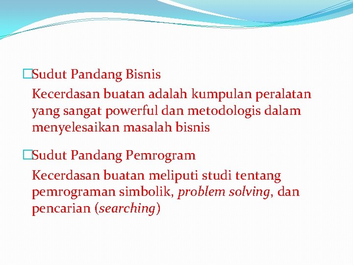 �Sudut Pandang Bisnis Kecerdasan buatan adalah kumpulan peralatan yang sangat powerful dan metodologis dalam