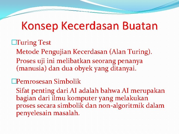 Konsep Kecerdasan Buatan �Turing Test Metode Pengujian Kecerdasan (Alan Turing). Proses uji ini melibatkan