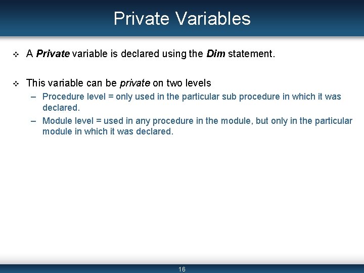 Private Variables v A Private variable is declared using the Dim statement. v This