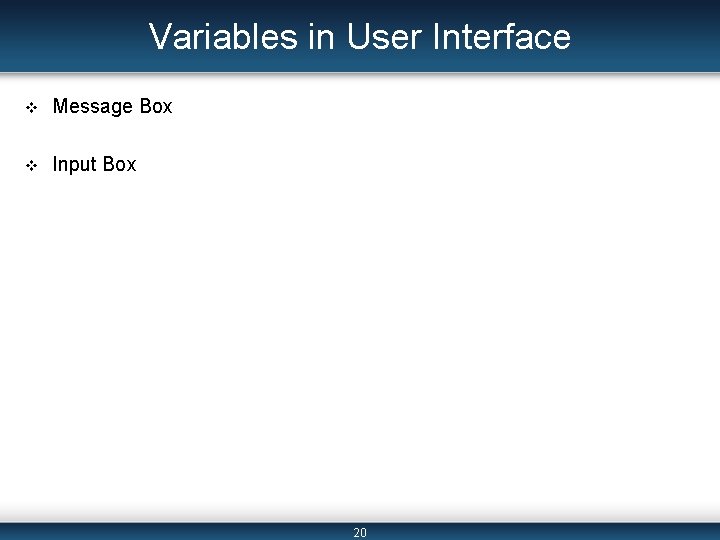 Variables in User Interface v Message Box v Input Box 20 