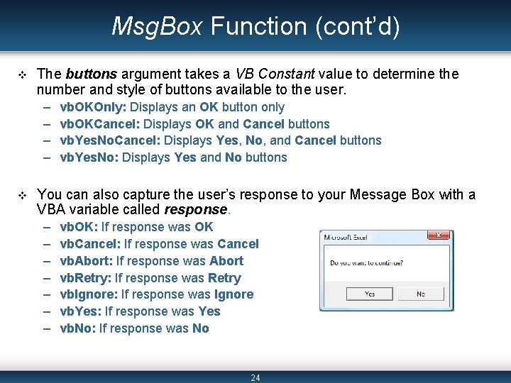 Msg. Box Function (cont’d) v The buttons argument takes a VB Constant value to