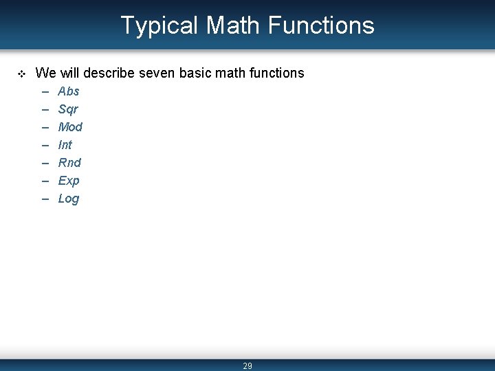 Typical Math Functions v We will describe seven basic math functions – – –